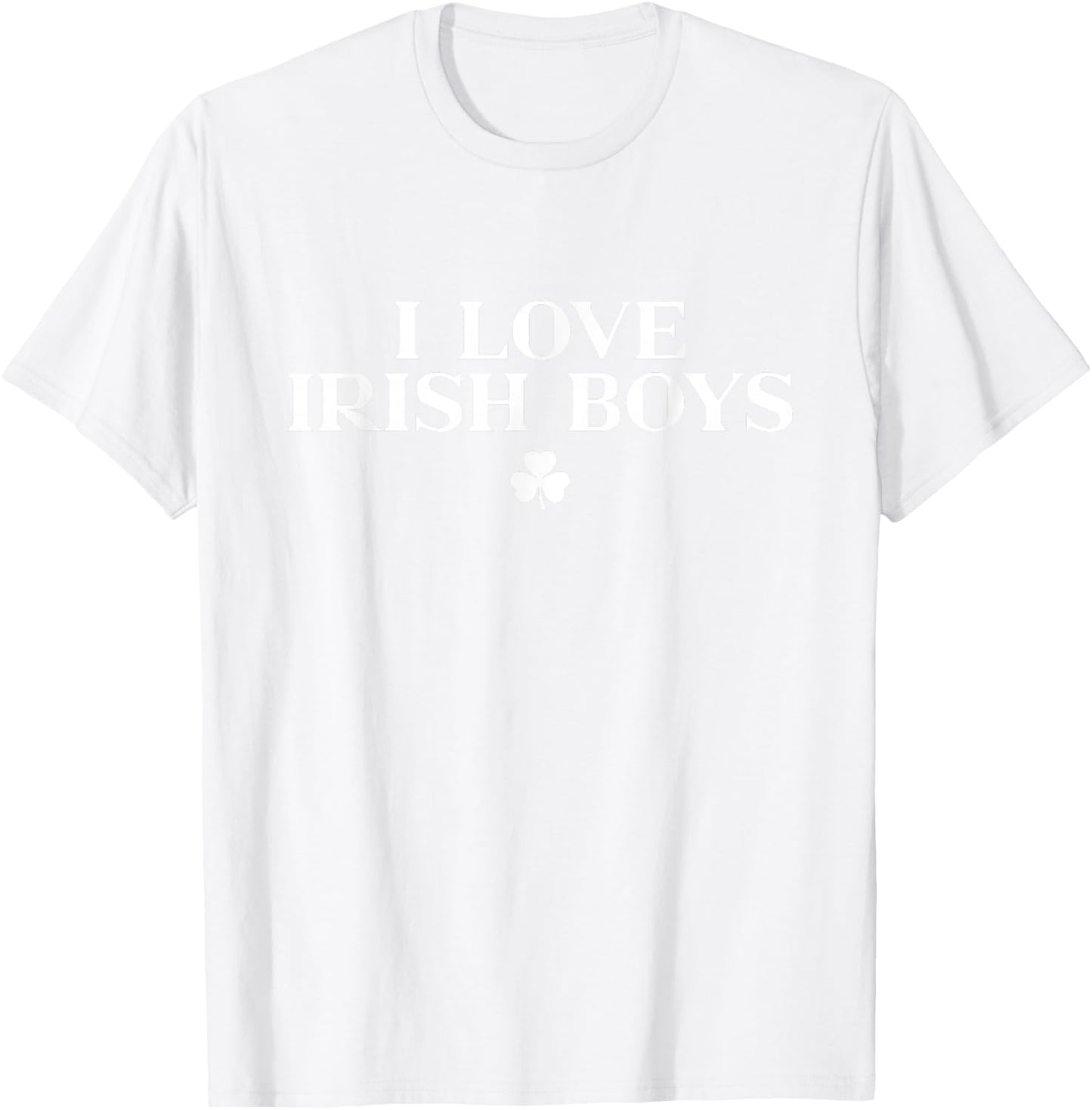 I Love Irish Boys Shirt Shamrock St Patricks Day Green T-Shirt - T-Shirt | White