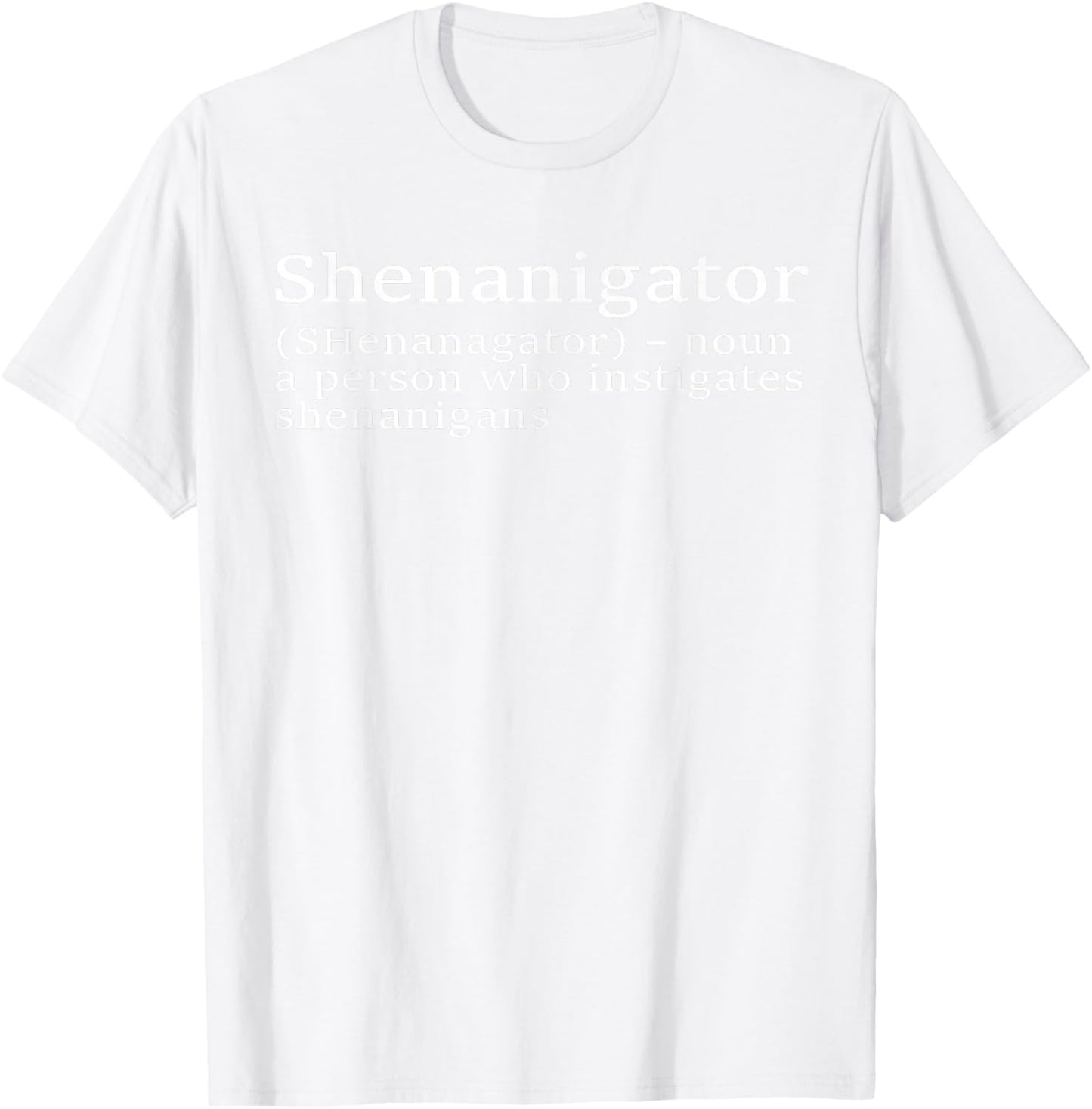 Shenanigator Definition Funny St Patricks Day Shenanigans T-Shirt - T-Shirt | White