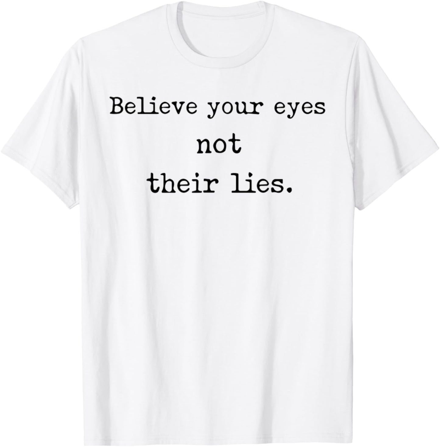 Believe Your Eyes Not Their Lies Awakening T-Shirt - T-Shirt | White