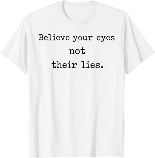 Believe Your Eyes Not Their Lies Awakening T-Shirt - T-Shirt | White
