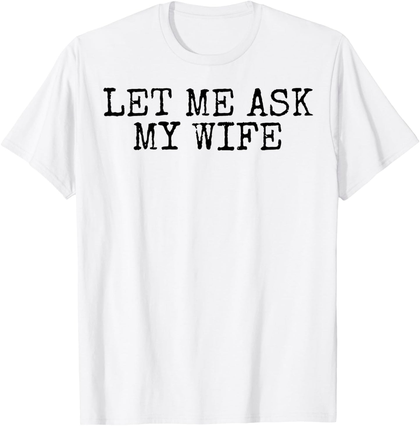 Let Me Ask My Wife Vintage Funny Husband Humor for Couples T-Shirt - T-Shirt | White