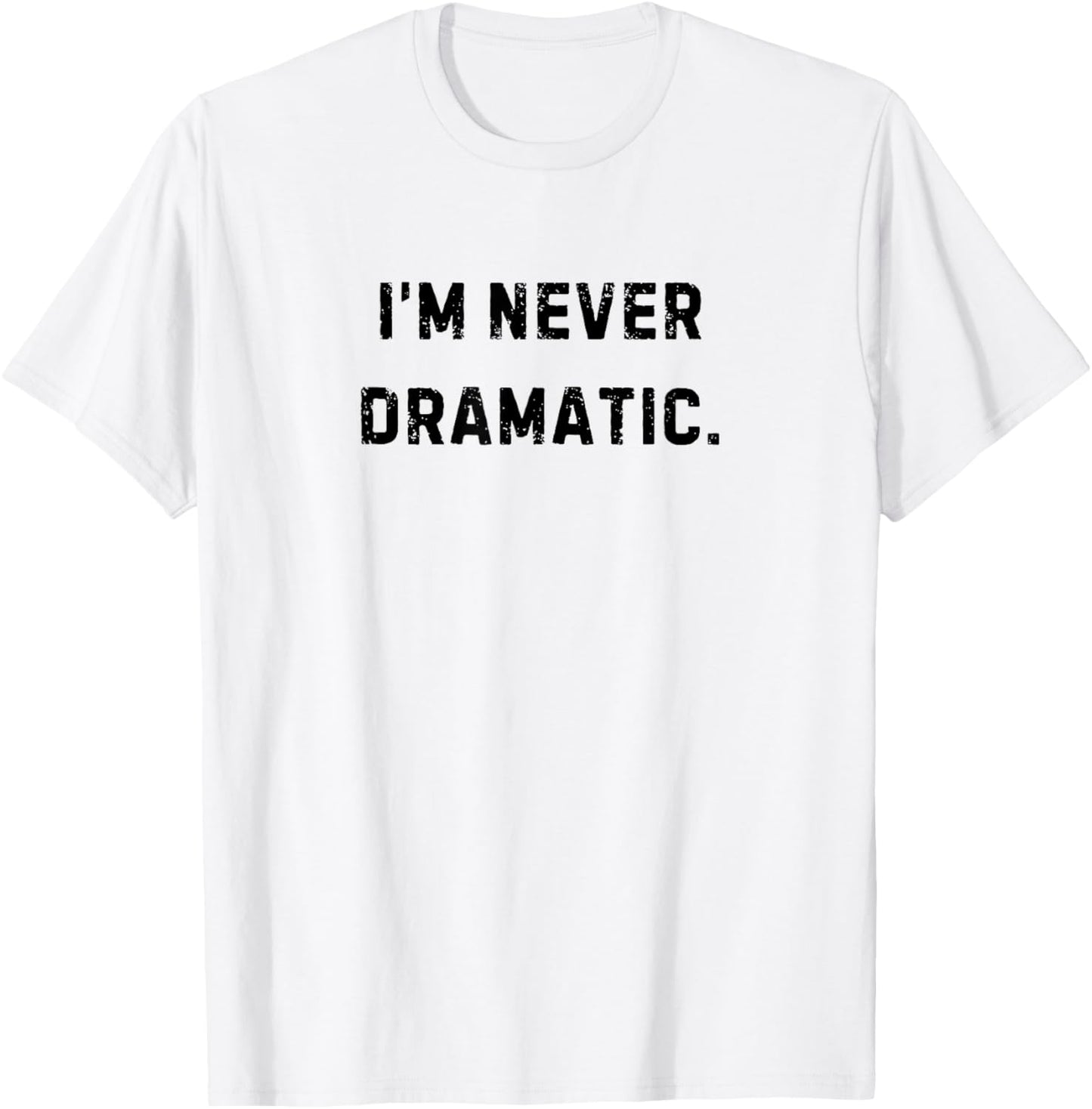 I'm Never Dramatic Funny White Lie Party T-Shirt - T-Shirt | White