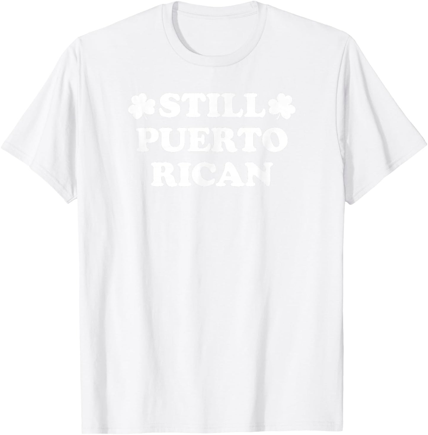 Still Puerto Rican with Shamrock Saint Patricks Day T-Shirt - T-Shirt | White