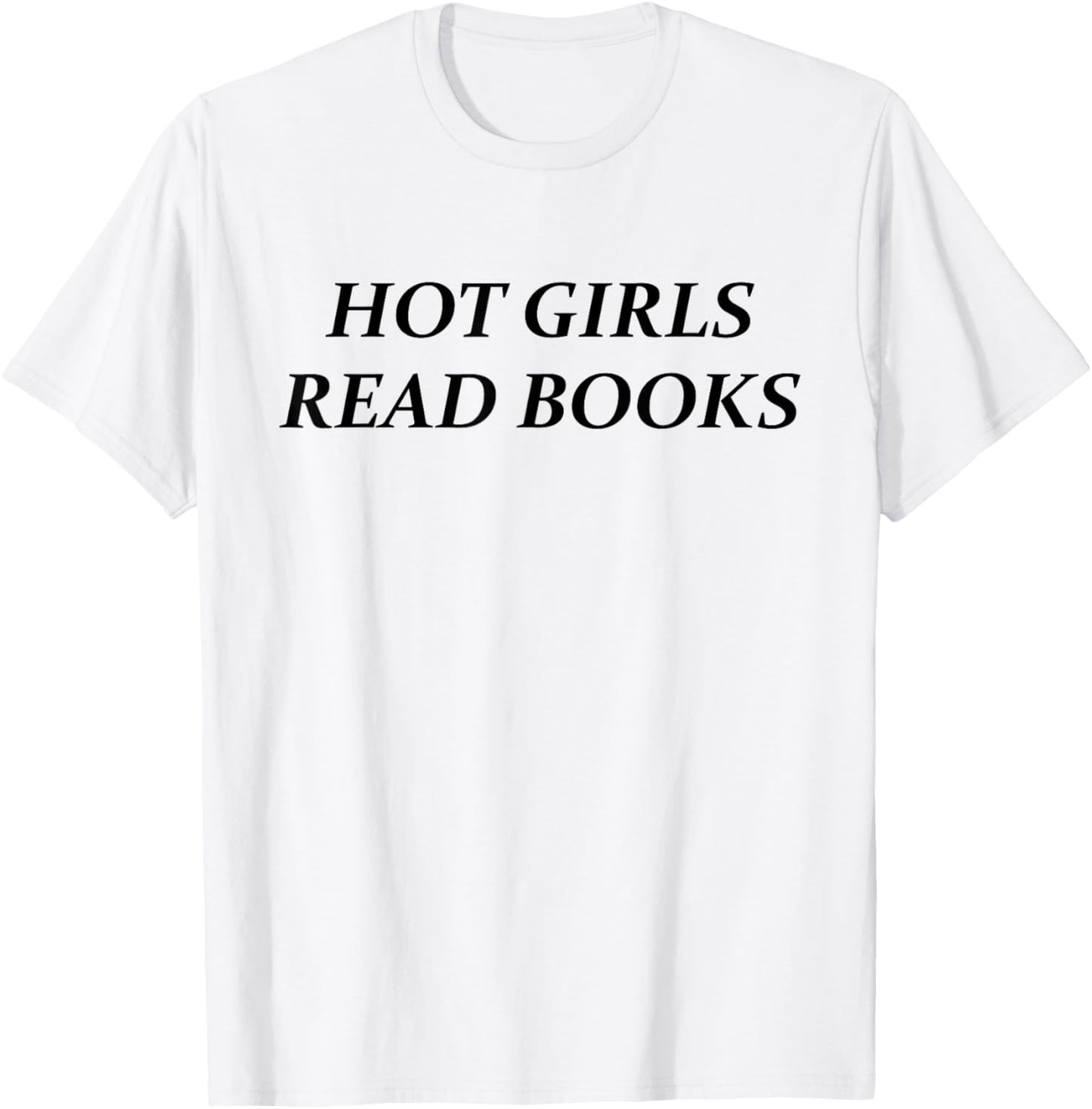 Hot Girls Read Books | Funny Confident Reading Bookworm Girl T-Shirt - T-Shirt | White