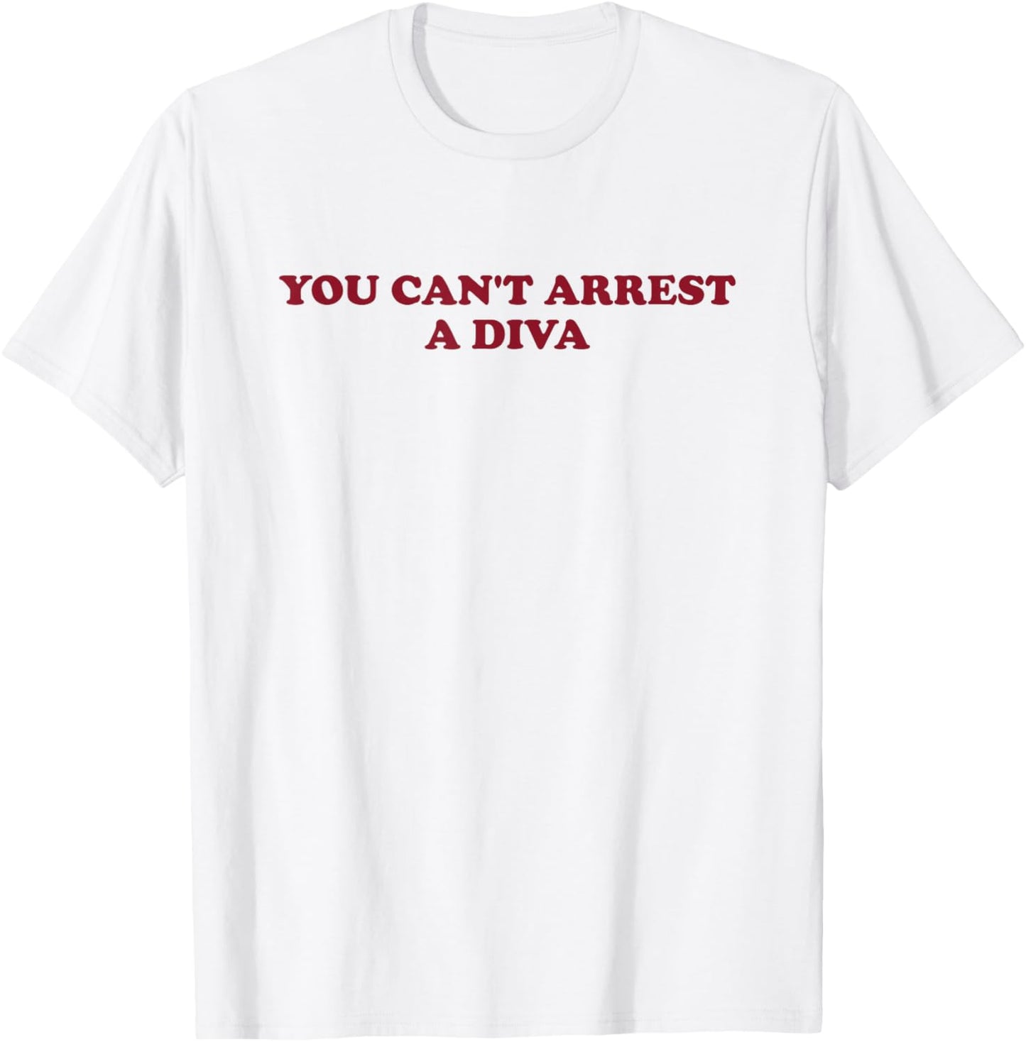 You Can’t Arrest A Diva Funny Sassy Attitude T-Shirt - T-Shirt | White