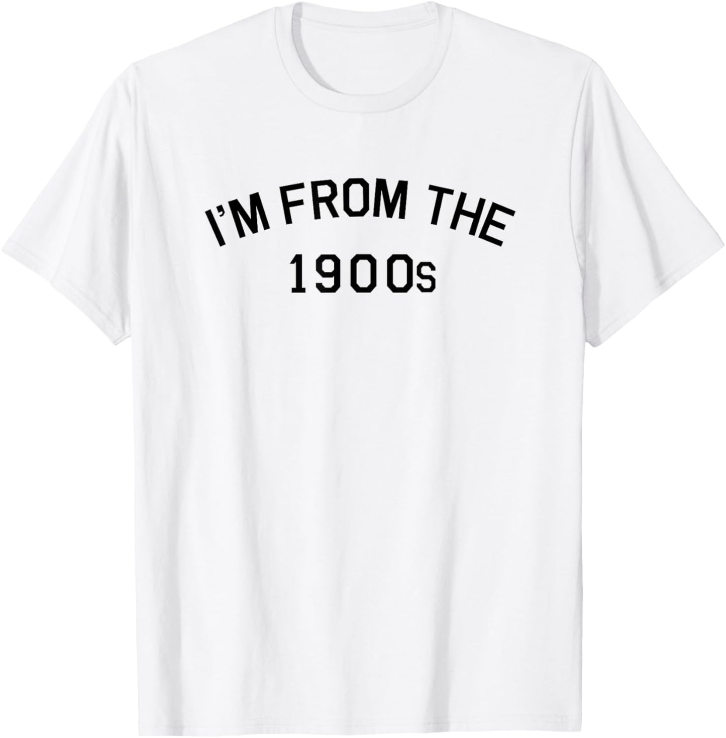 I'm from The 1900s Funny Cute T-Shirt - T-Shirt | White
