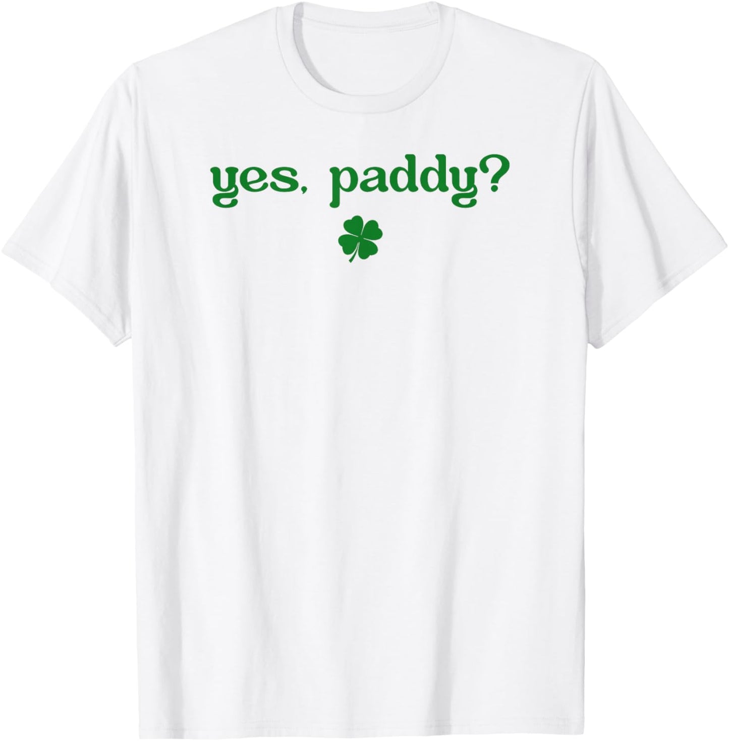 Yes Paddy Funny St Patrick's Day Shamrock Irish Girls T-Shirt - T-Shirt | White