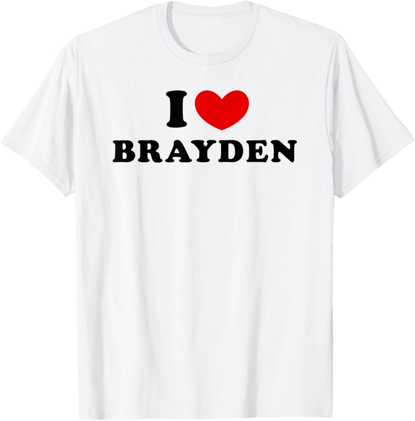 I Love Brayden, I Heart Brayden T-Shirt - T-Shirt | White