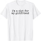 I'm a Slut for My Girlfriend Funny Boyfriend Joke T-Shirt - T-Shirt | White