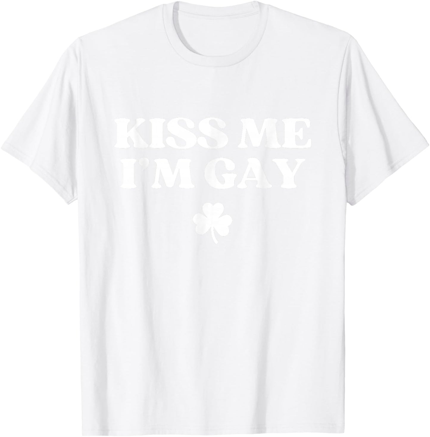 Kiss Me I'm Gay Shirt LGBTQ Funny St Patricks Day T-Shirt - T-Shirt | White