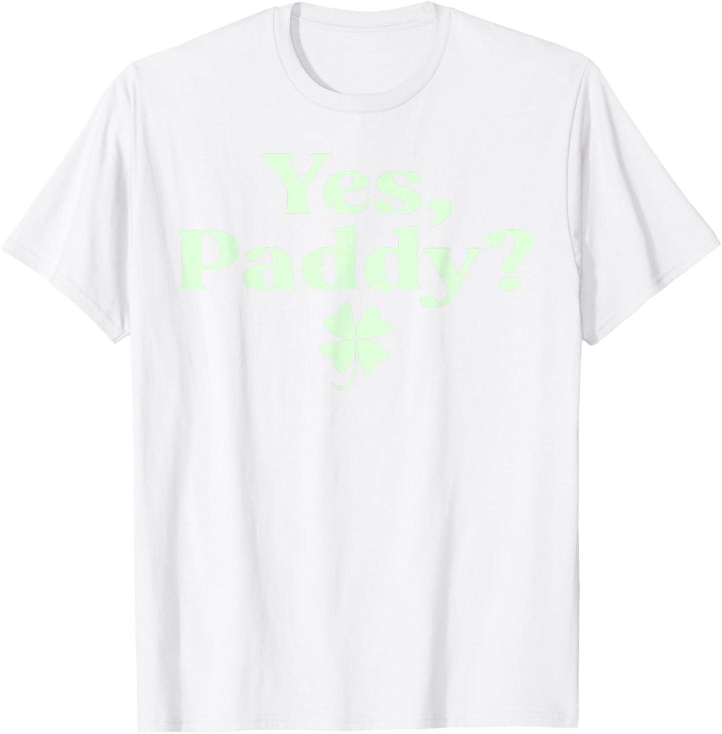 Yes Paddy Funny St Patrick's Day Shamrock Irish Women Girls T-Shirt - T-Shirt | White