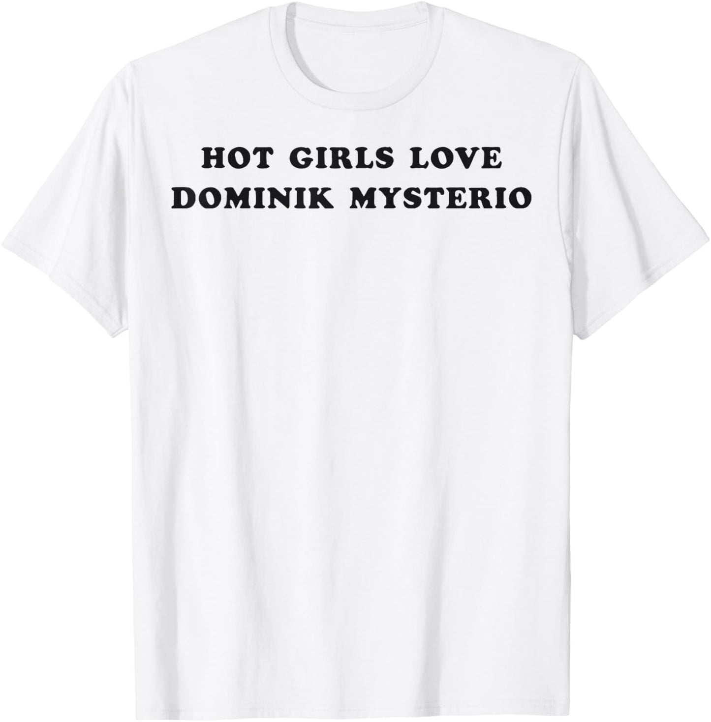Hot Girls Love Dominik Mysterio T-Shirt - T-Shirt | White