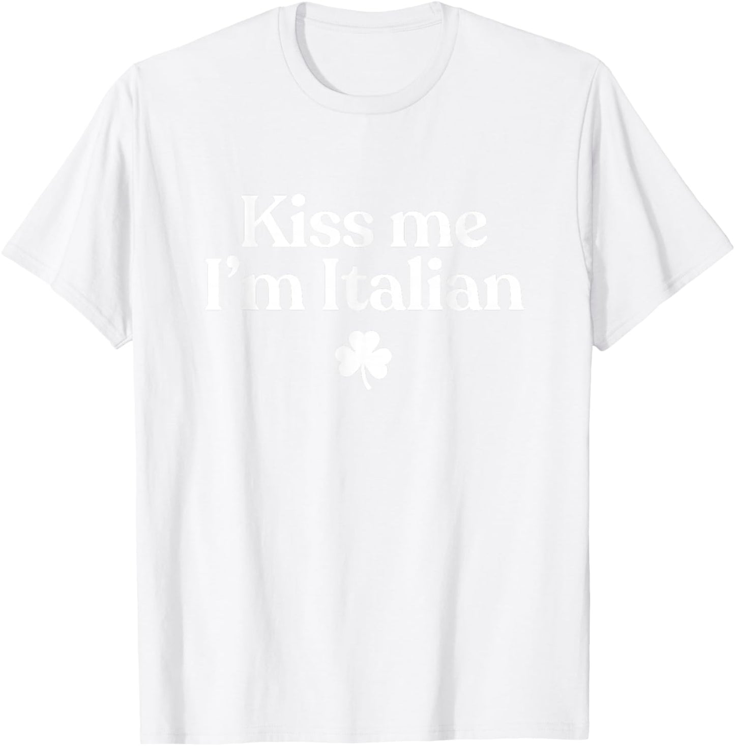 Original Kiss Me I'm Italian Funny St Patricks Day Italian T-Shirt - T-Shirt | White