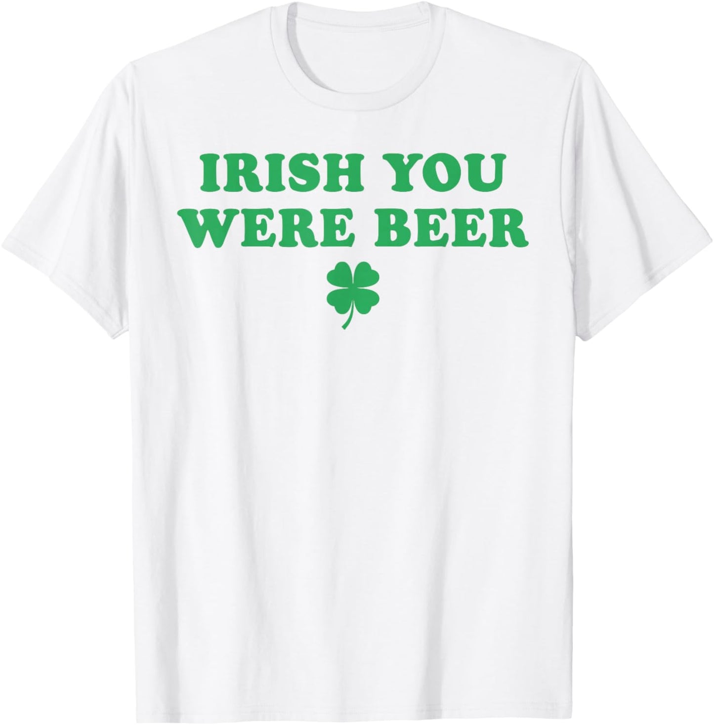 Irish You were Beer Funny St Patricks Day Shamrock T-Shirt - T-Shirt | White
