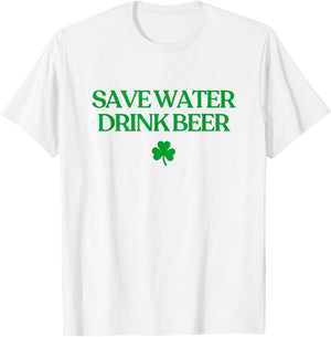 Save Water Drink Beer Shirt Funny St Patricks Day Drinking T-Shirt - T-Shirt | White