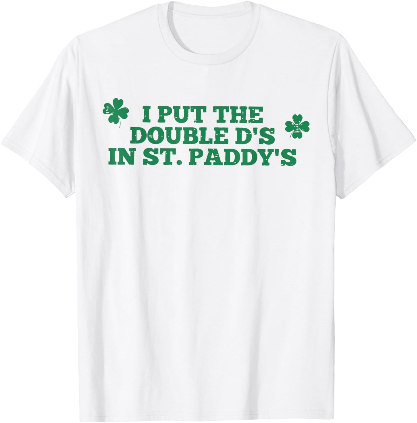 I Put The Double D in Paddy's Funny St Patrick's Day Girly T-Shirt - T-Shirt | White