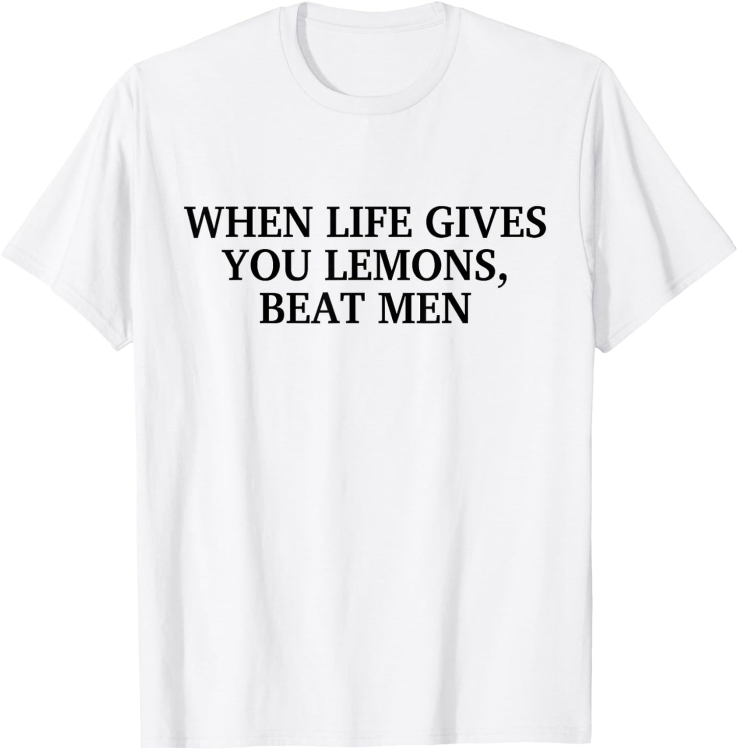 When Life Gives You Lemons Beat Men Funny Sarcasm Jokes T-Shirt - T-Shirt | White