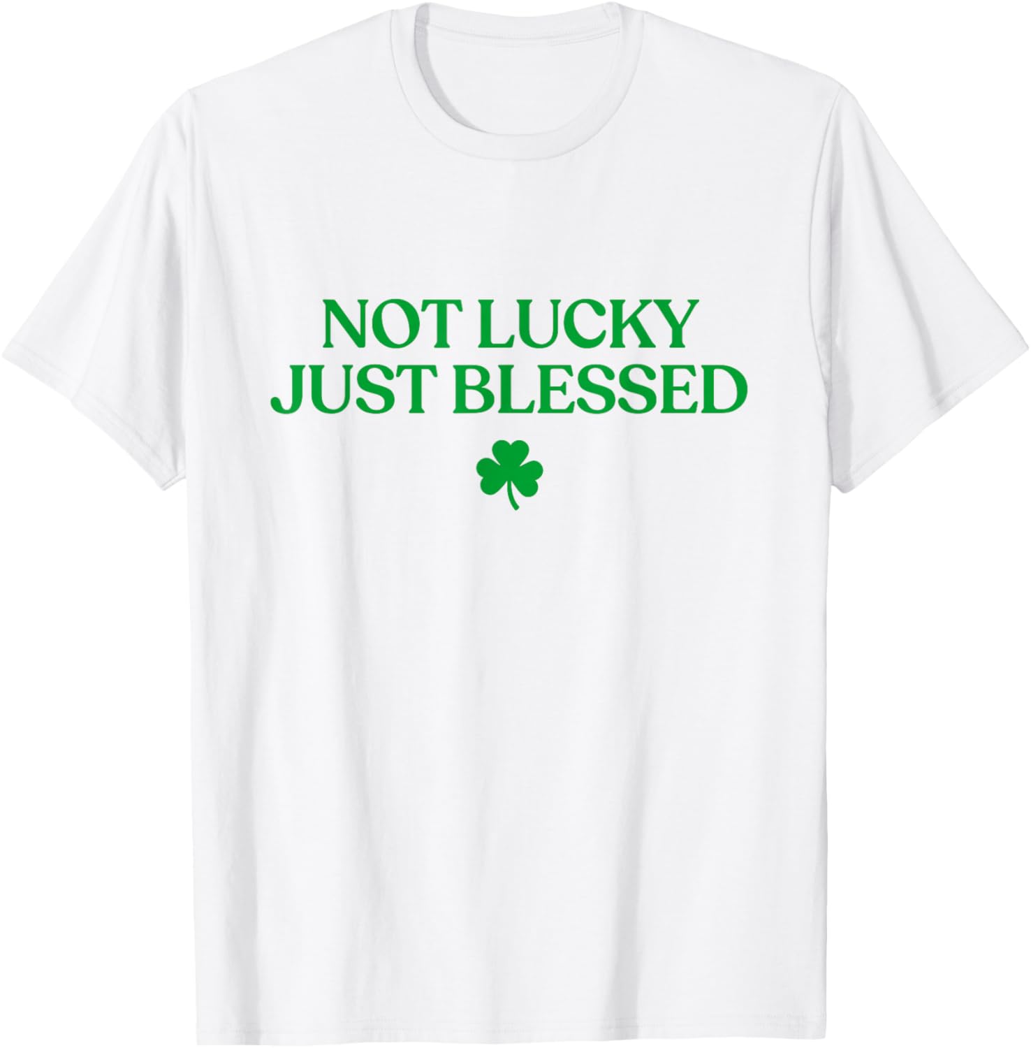 Not Lucky Just Blessed Shirt Funny St Patricks Day Christian T-Shirt - T-Shirt | White