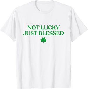 Not Lucky Just Blessed Shirt Funny St Patricks Day Christian T-Shirt - T-Shirt | White