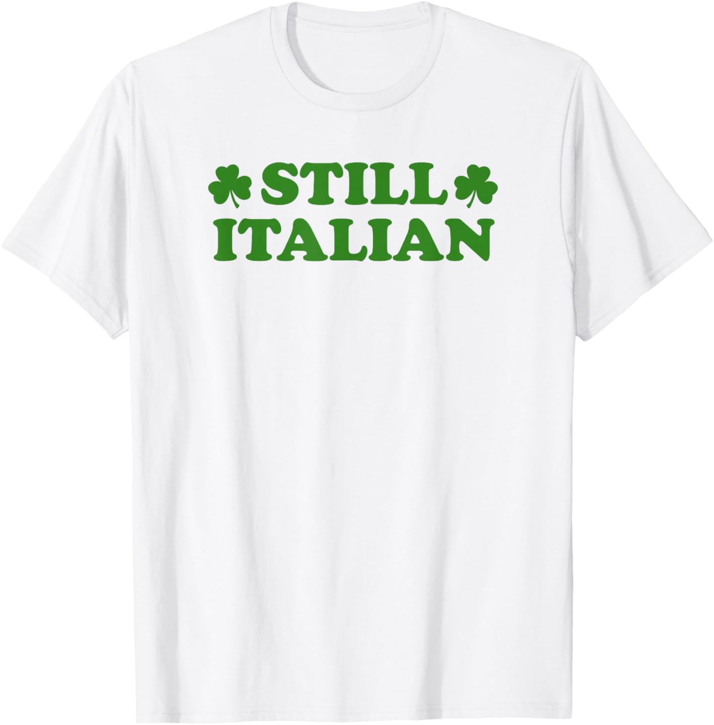Still Italian Shamrock Funny St Patricks Day Saint Pattys T-Shirt - T-Shirt | White