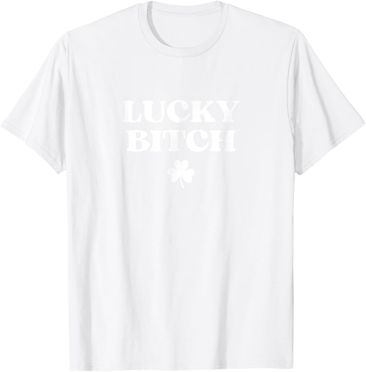 Lucky Bitch Shirt Funny St Patricks Day Funny Irish Girl T-Shirt - T-Shirt | White