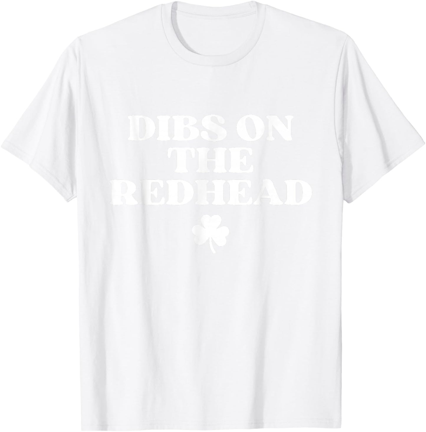 Dibs On The Redhead Shirt Funny St Patricks Day Irish T-Shirt - T-Shirt | White