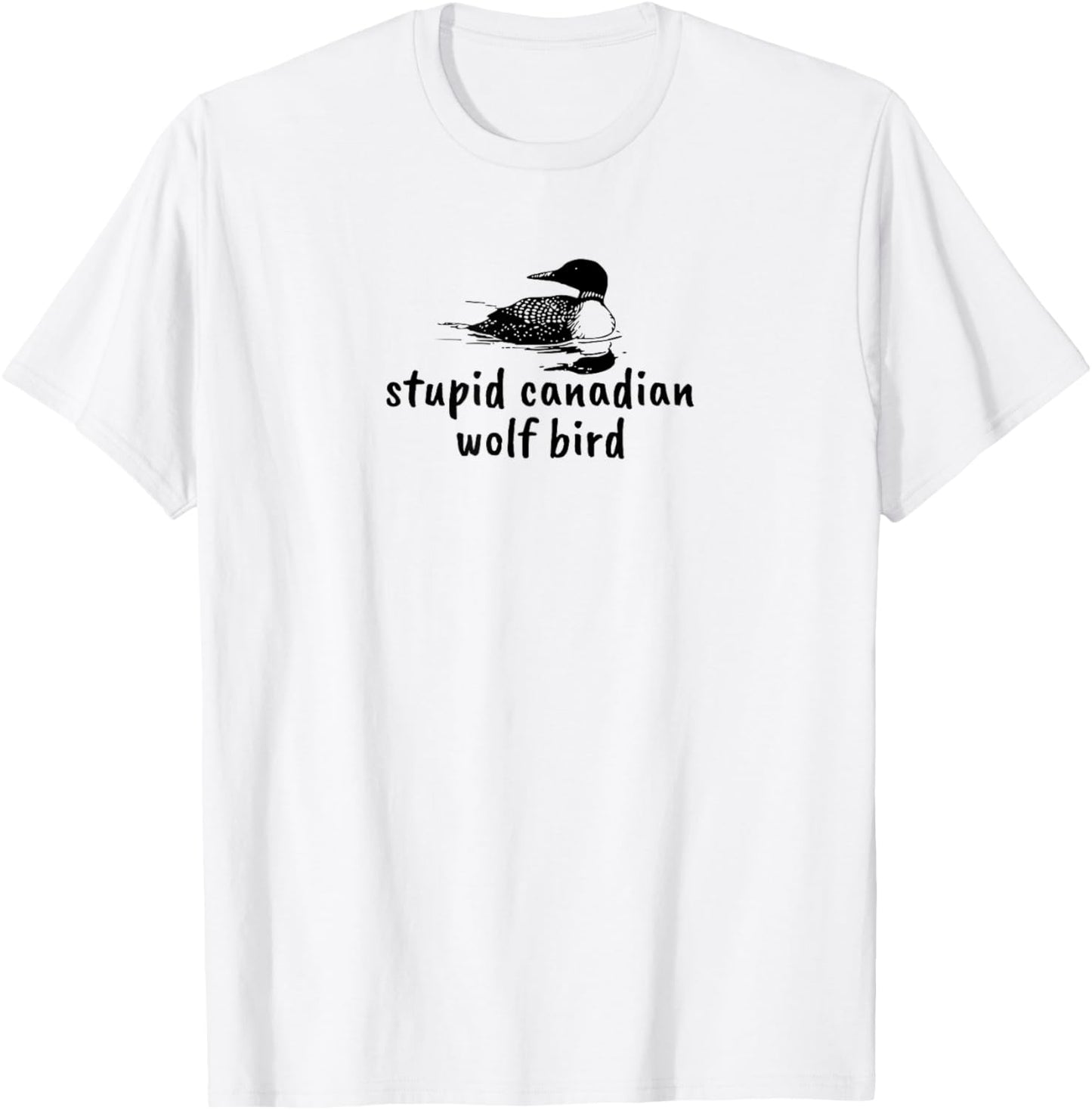 Stupid Canadian Wolf Bird Funny Loon Animal Loons Meme T-Shirt - T-Shirt | White