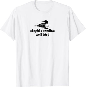 Stupid Canadian Wolf Bird Funny Loon Animal Loons Meme T-Shirt - T-Shirt | White