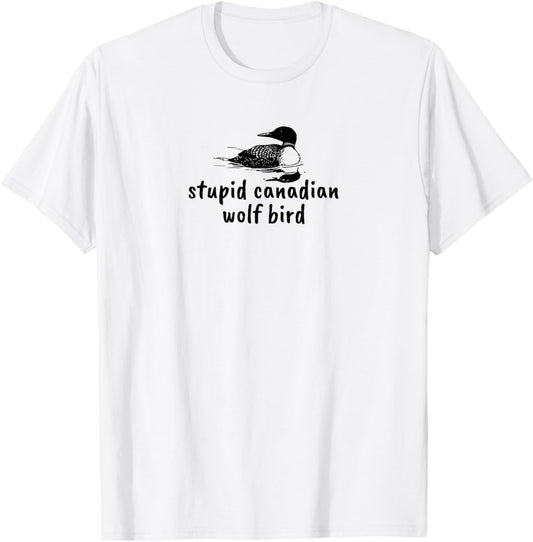 Stupid Canadian Wolf Bird Funny Loon Animal Loons Meme T-Shirt - T-Shirt | White