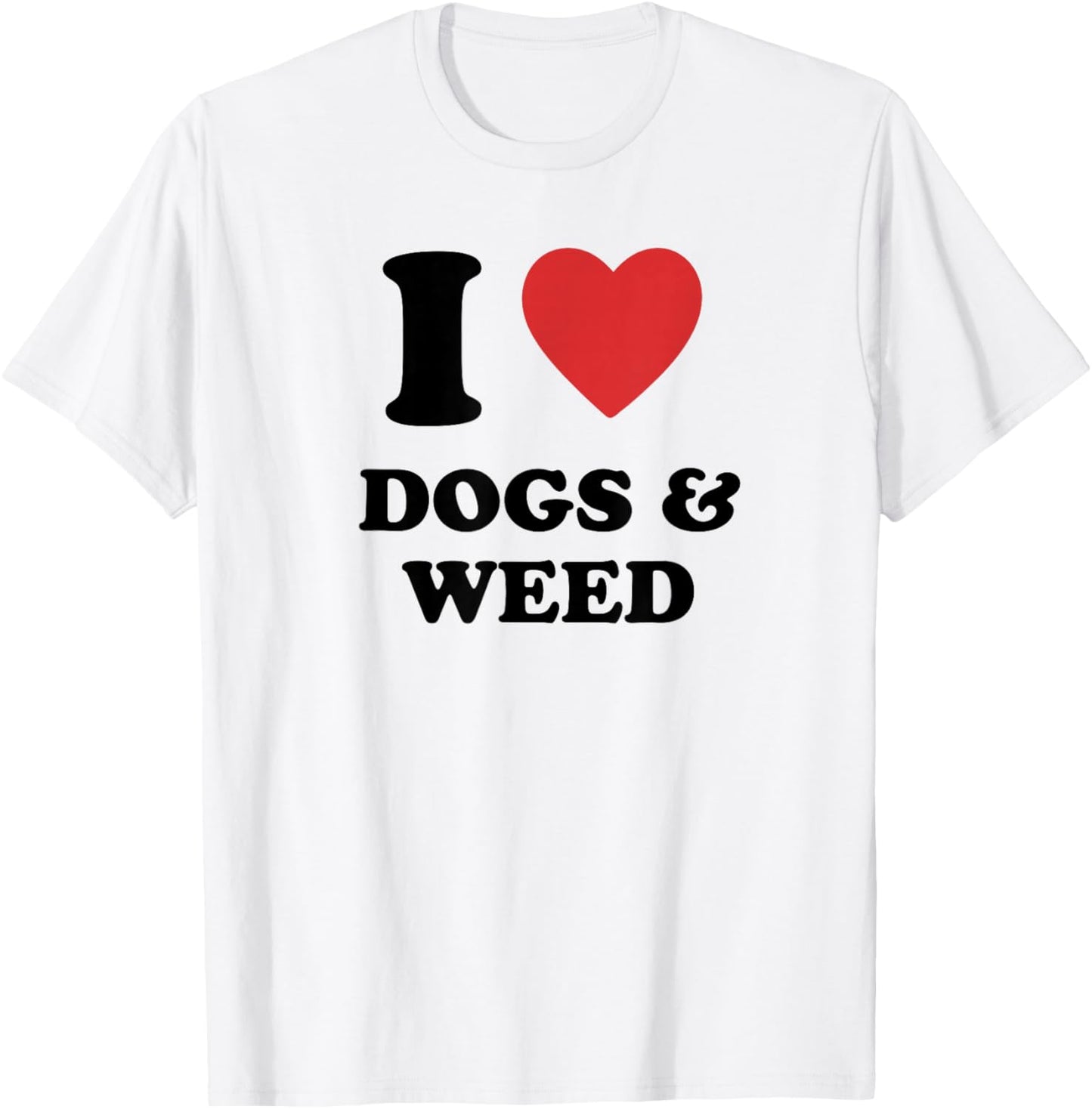 I Love Dogs & Weed I Heart Dogs & Weed T-Shirt - T-Shirt | White