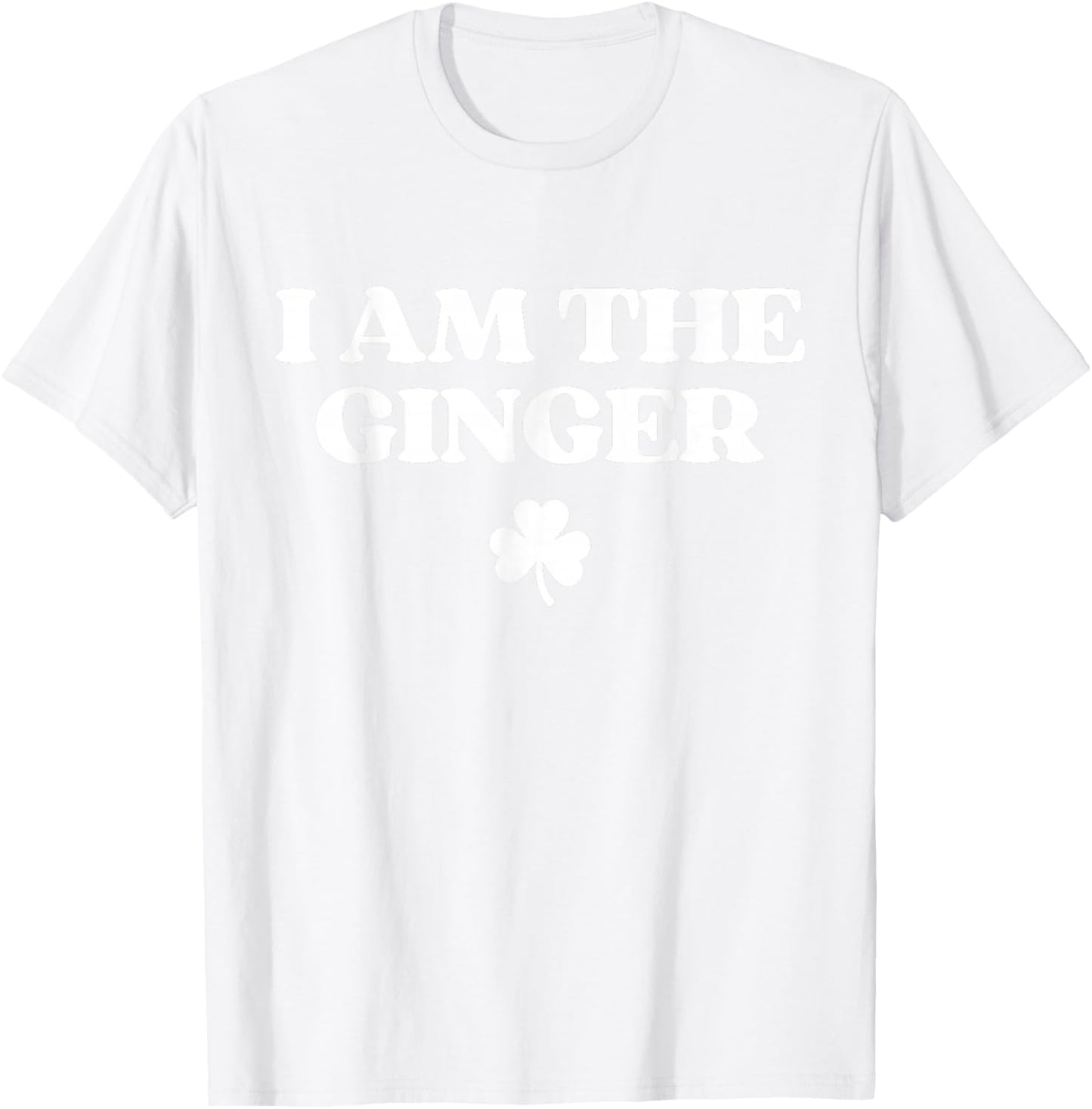 Original I Am The Ginger Shirt Funny St Patricks Day Irish T-Shirt - T-Shirt | White