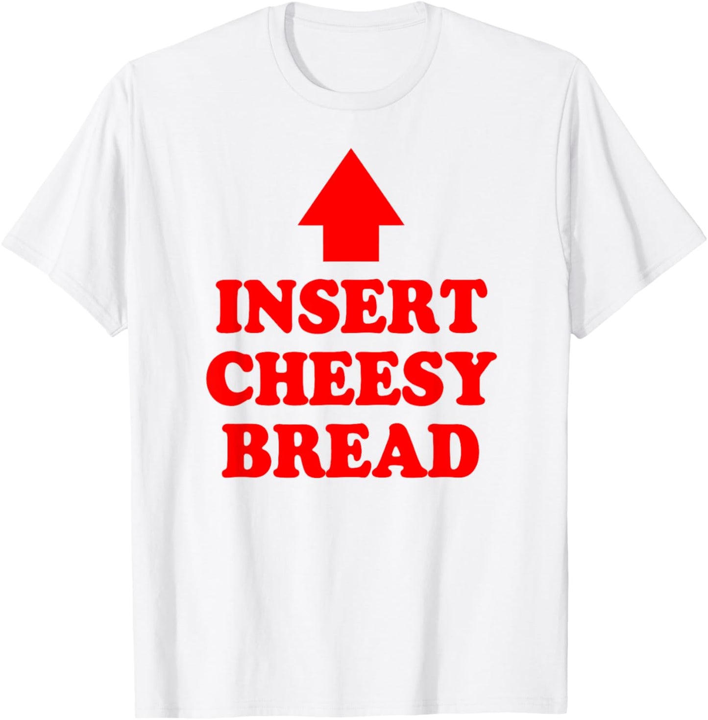 Insert Cheesy Bread Arrow - Funny Cheese Lover Humor Quote T-Shirt - T-Shirt | White