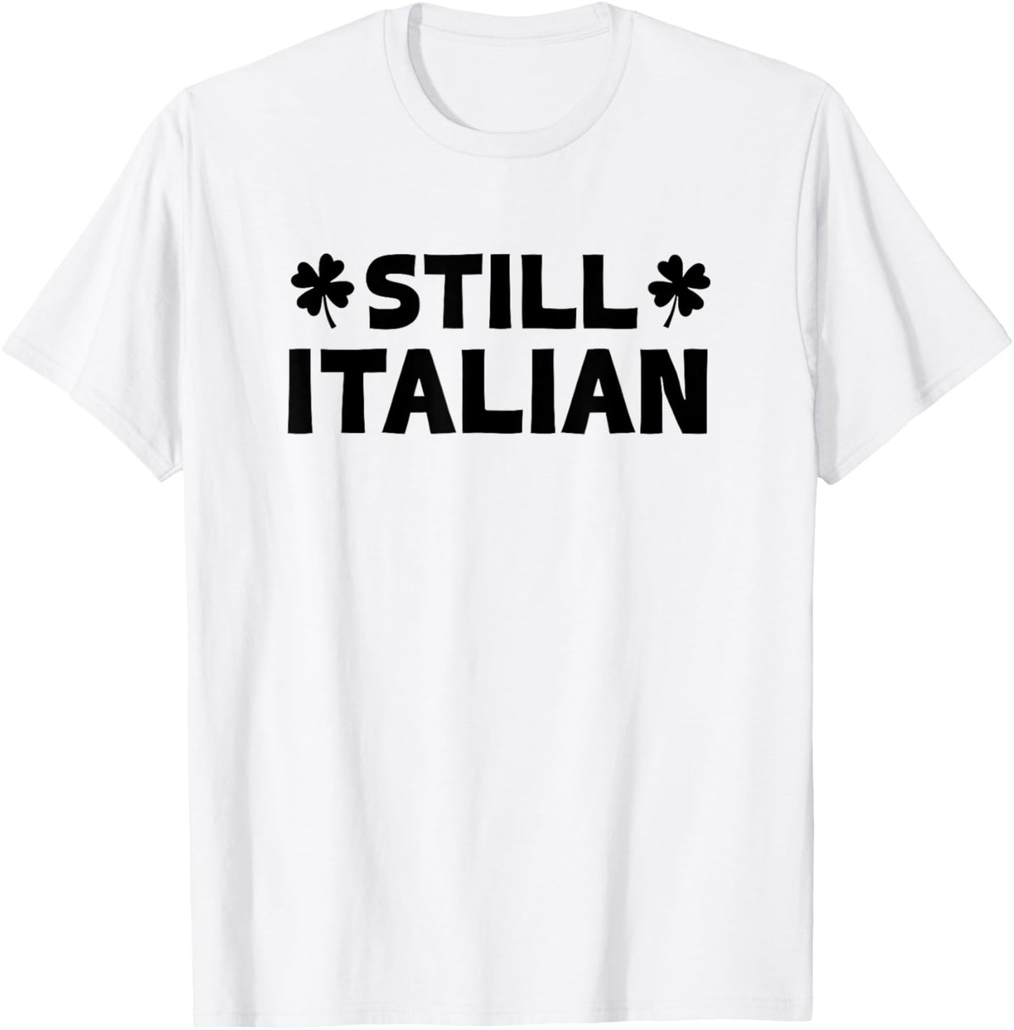 Still Italian with Shamrock Saint Patricks Day T-Shirt - T-Shirt | White
