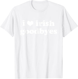 I Love Irish Goodbyes Funny Ireland Exit St Patricks Day T-Shirt - T-Shirt | White