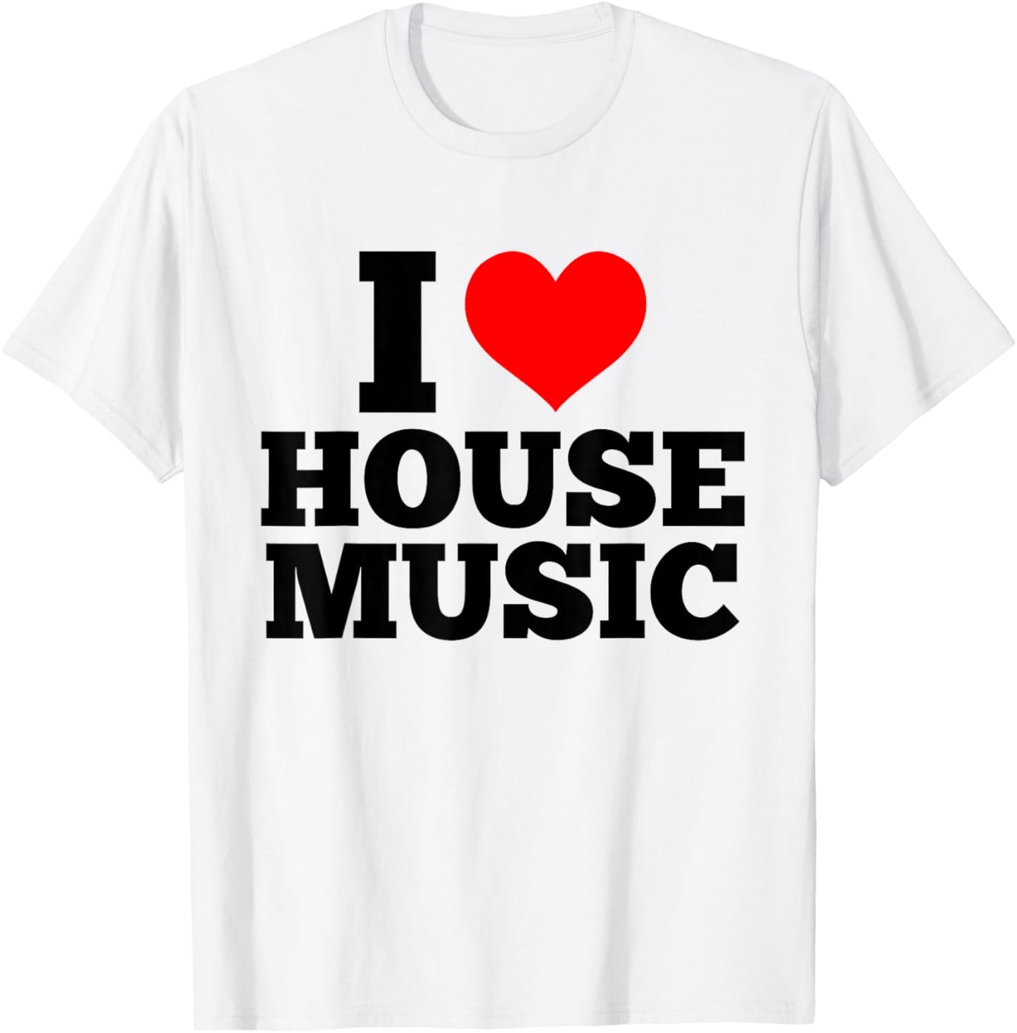 I Love House Music - EDM DJ T-Shirt - T-Shirt | White
