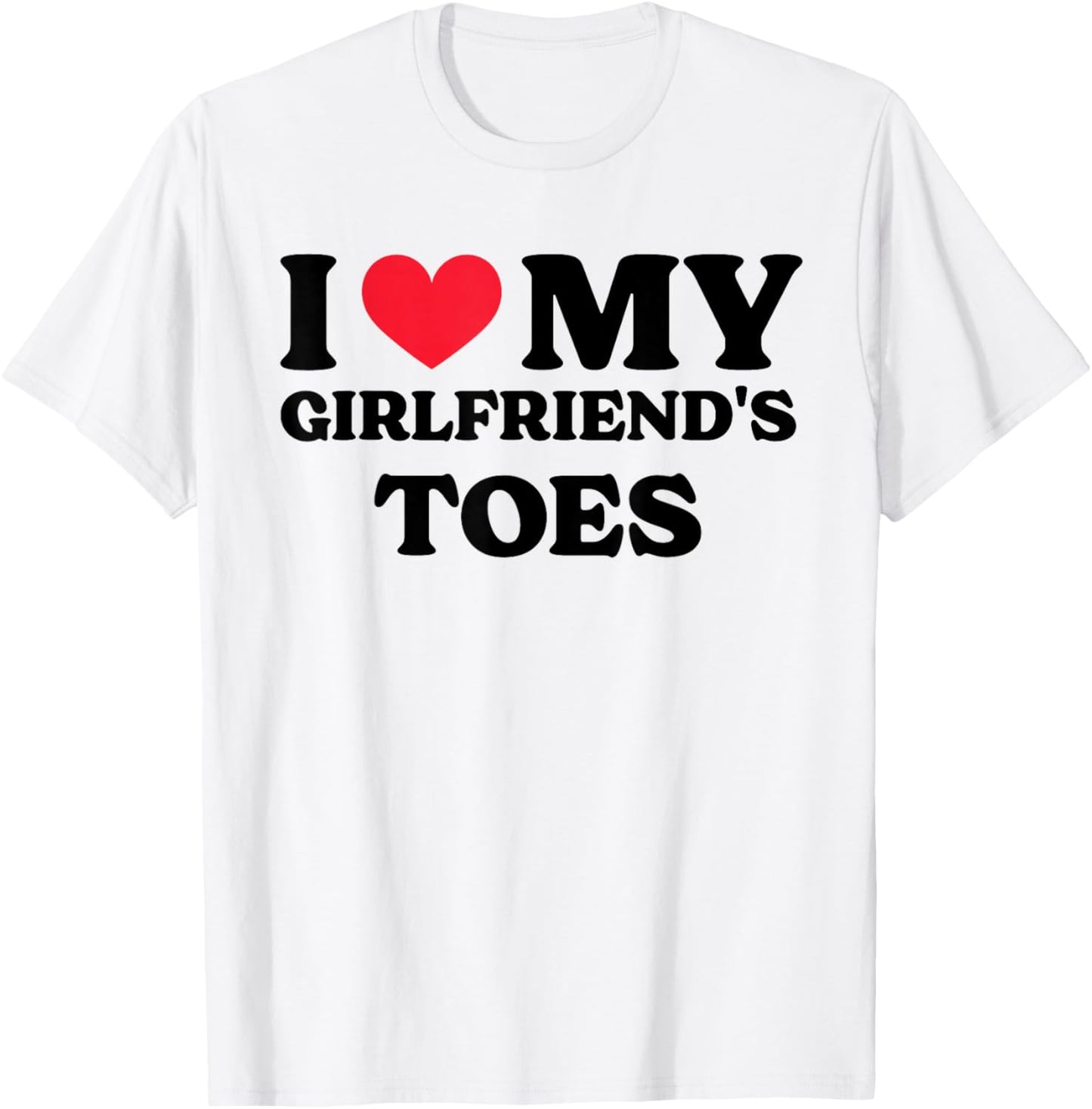 I Love My Girlfriend's Toes T-Shirt - T-Shirt | White