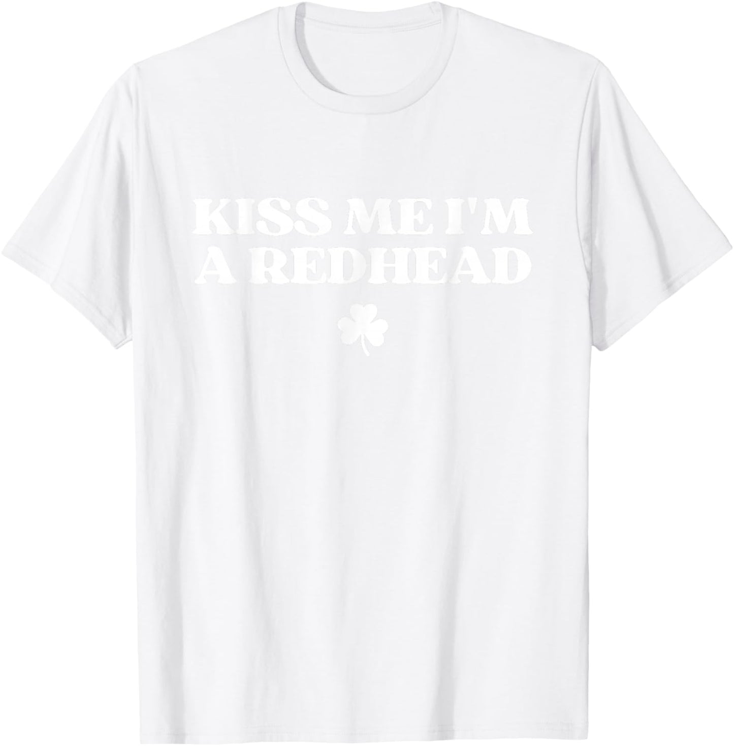 Kiss Me I'm A Redhead Ginger Funny St Patricks Day Irish T-Shirt - T-Shirt | White