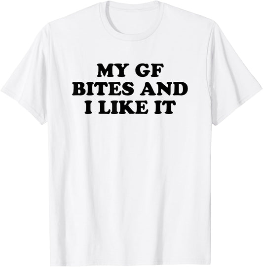 My Girlfriend Bites and I Like It T-Shirt - T-Shirt | White
