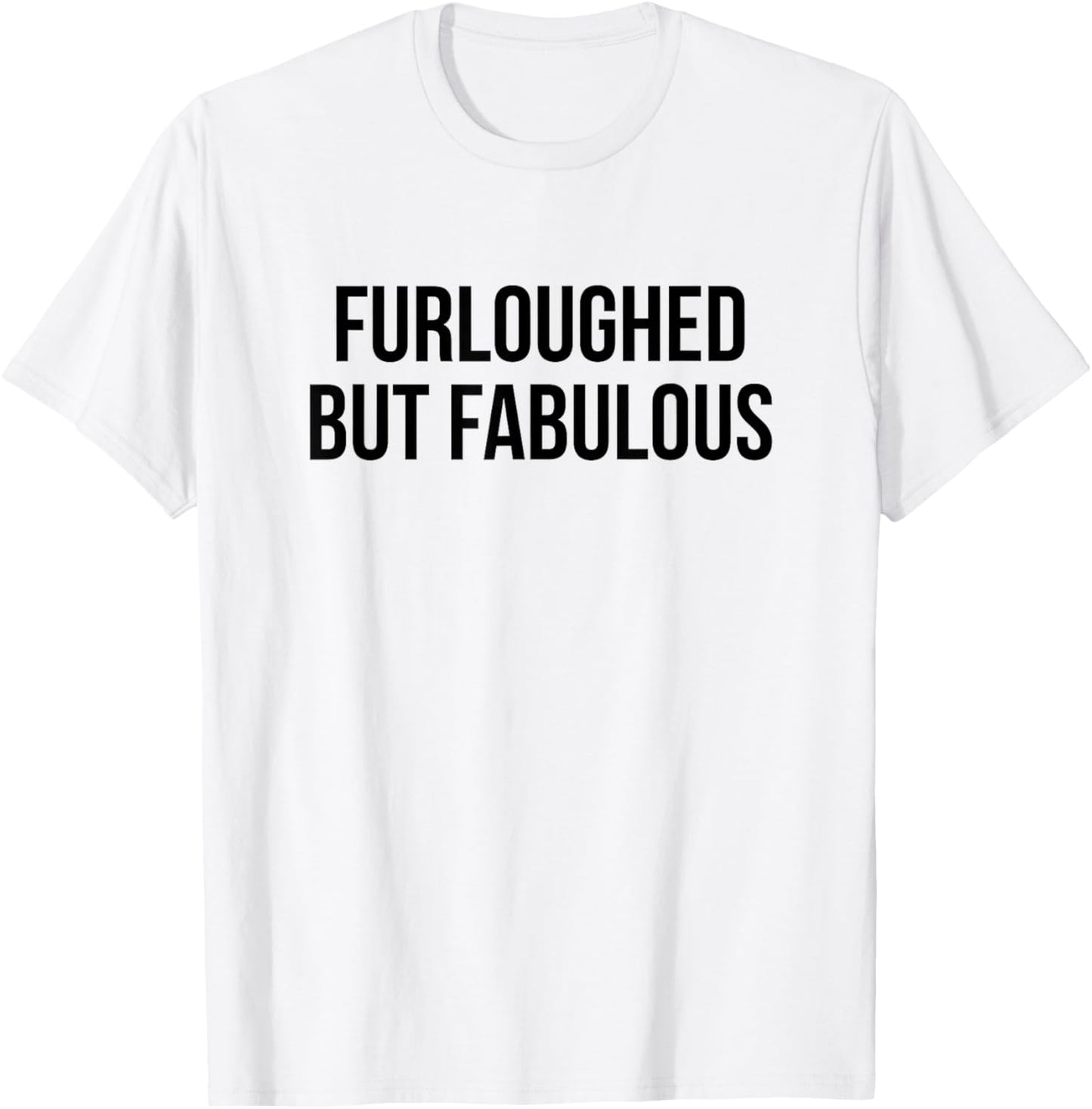 Furloughed But Fabulous T-Shirt - T-Shirt | White