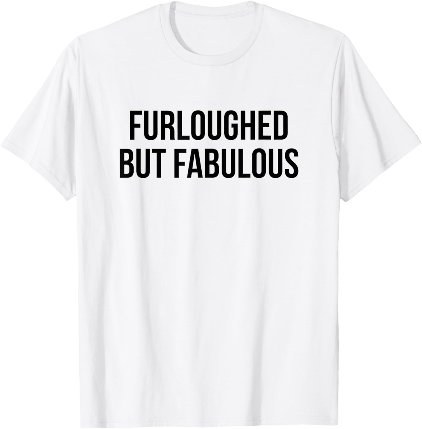 Furloughed But Fabulous T-Shirt - T-Shirt | White