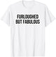 Furloughed But Fabulous T-Shirt - T-Shirt | White