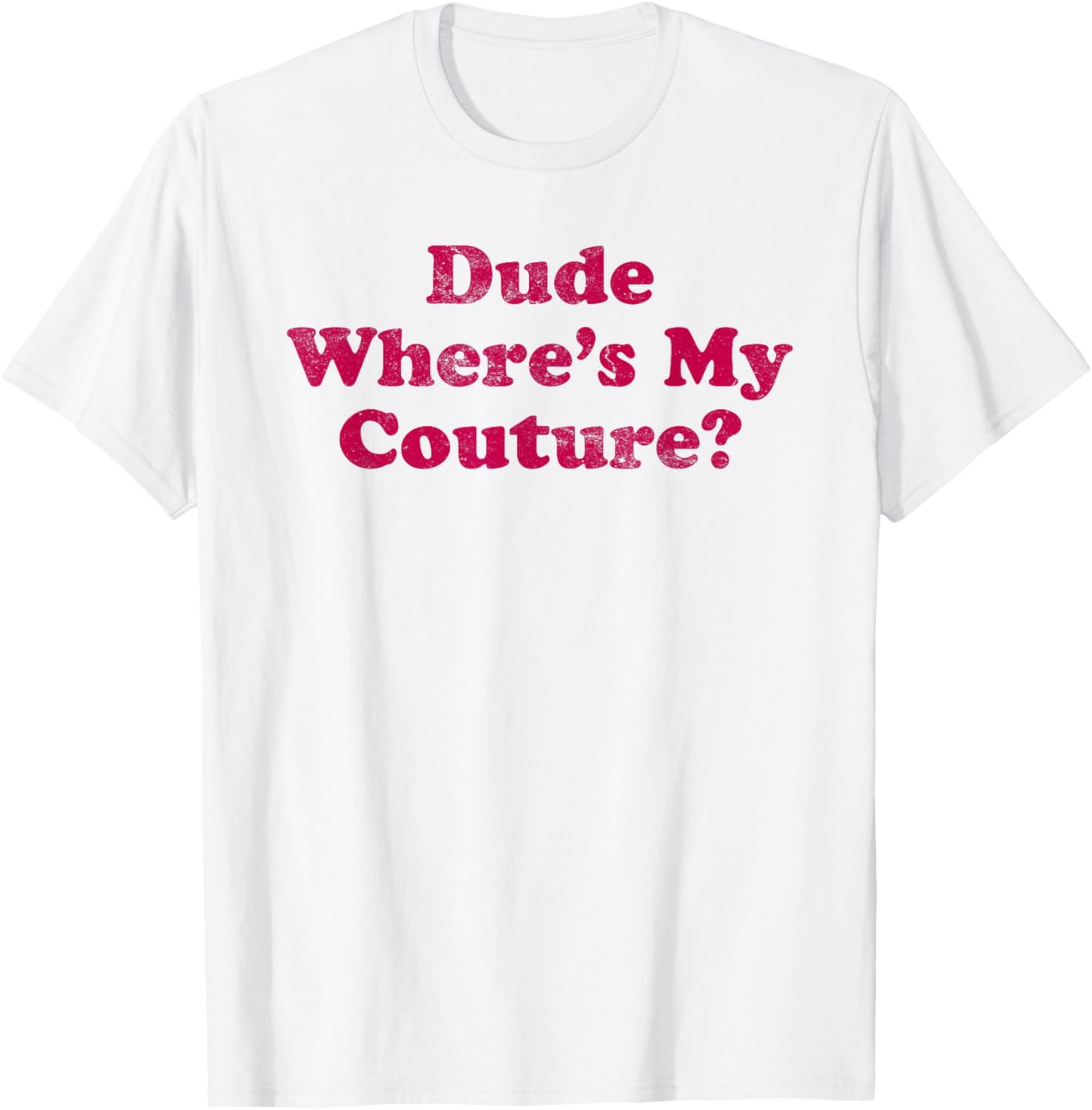 Dude Where's My Couture Sarcastic Funny Saying Women's Pink T-Shirt - T-Shirt | White