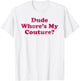 Dude Where's My Couture Sarcastic Funny Saying Women's Pink T-Shirt - T-Shirt | White