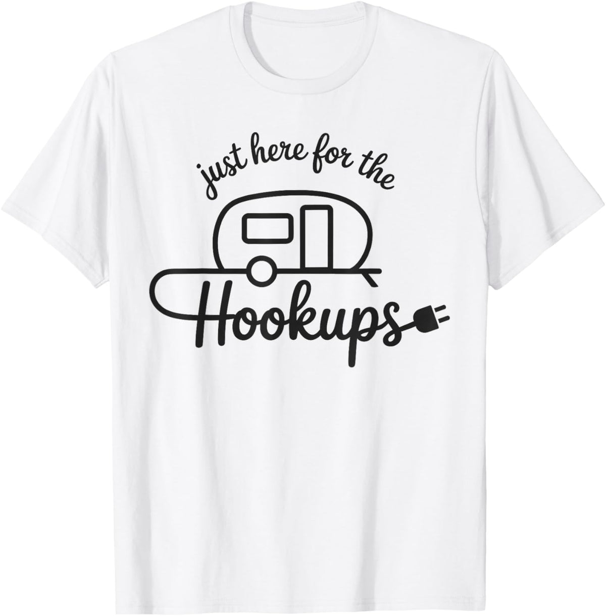 Im Just Here for The Hookups Funny RV Camping Motorhome T-Shirt - T-Shirt | White
