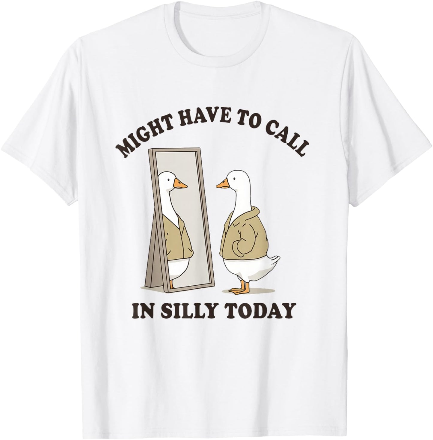 Funny Goose Might Have to Call in Silly Today Employee Work T-Shirt - T-Shirt | White