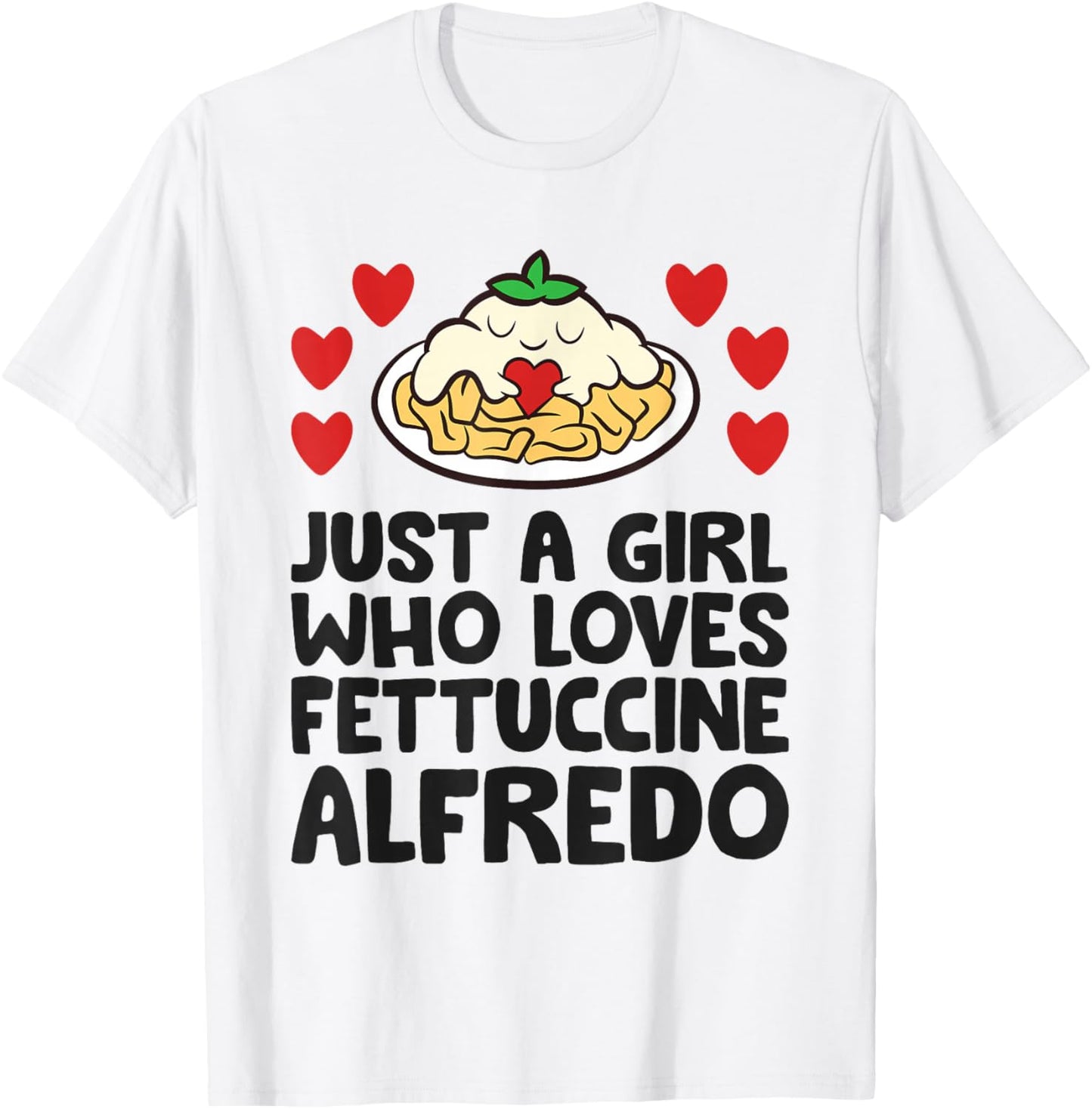 Just A Girl Who Loves Fettuccine Alfredo T-Shirt - T-Shirt | White