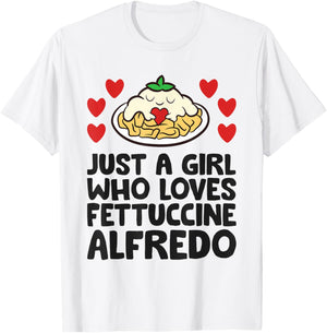 Just A Girl Who Loves Fettuccine Alfredo T-Shirt - T-Shirt | White