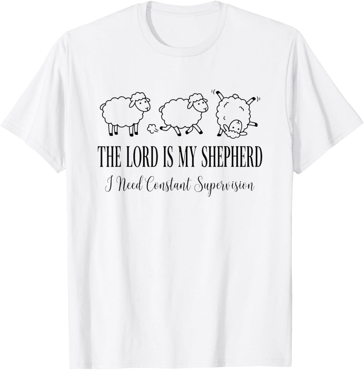 The Lord is My Shepherd I Need Constant Supervision Funny T-Shirt - T-Shirt | White
