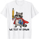 Teacher Raccoon We Test At Dawn Test Day Coordinator Final T-Shirt - T-Shirt | White