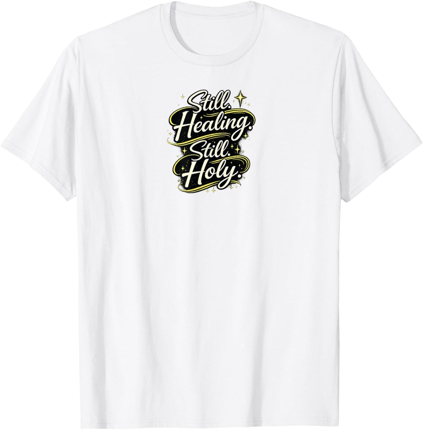 Still Healing and Holy Christian Encouragement Faith Design T-Shirt - T-Shirt | White